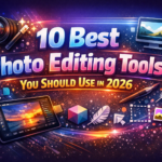 10 Best Photo Editing Tools You Should Use in 2026