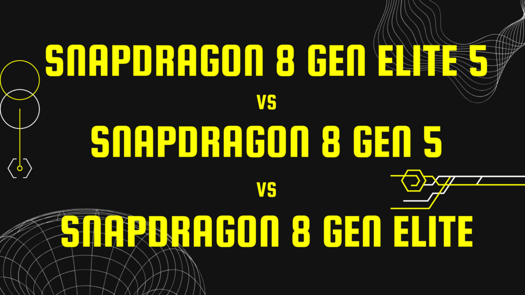 Qualcomm Snapdragon Elite 5 vs Gen 5 vs 8 Elite