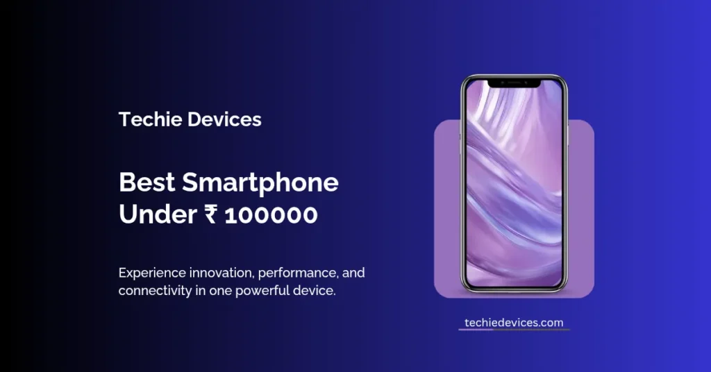 Best Smartphone Under ₹ 100000 - 2026 1 Best Smartphone Under ₹ 100000 - 2026